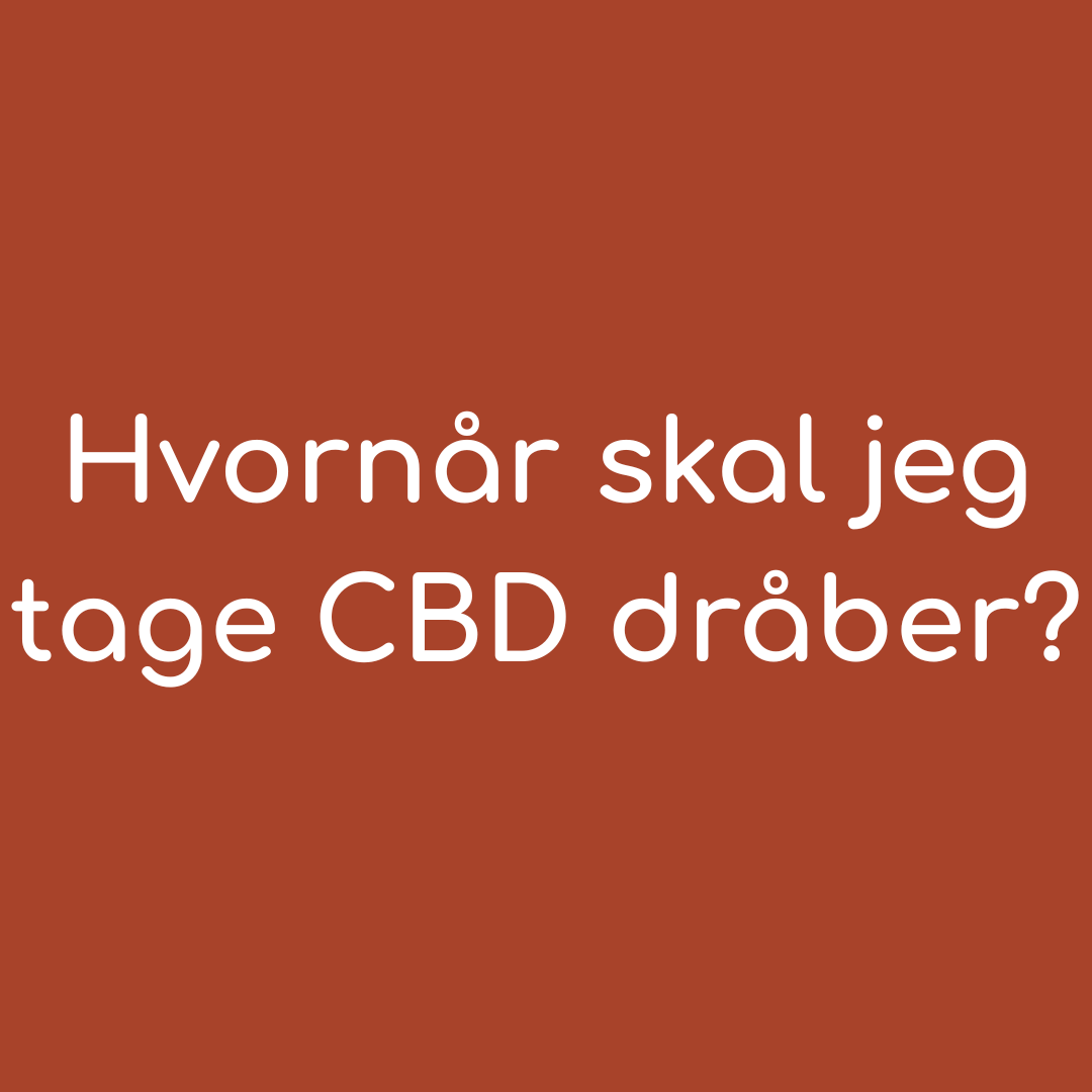Hvornår på dagen er det bedst at tage CBD dråber?