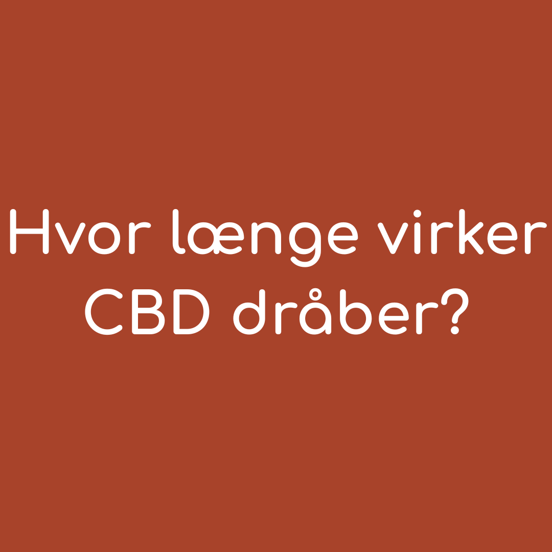 Hvor længe virker CBD dråber?