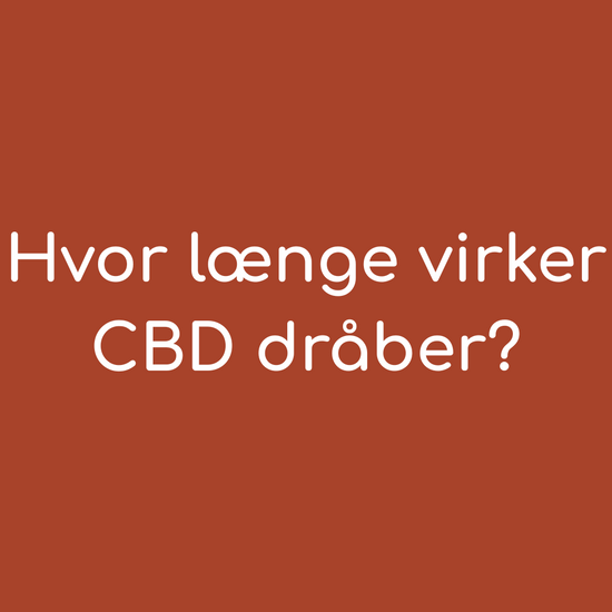 Hvor længe virker CBD dråber?